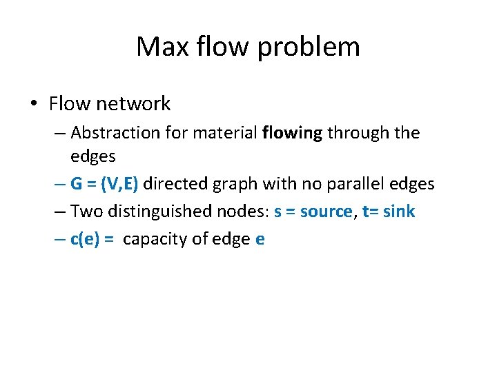 Max flow problem • Flow network – Abstraction for material flowing through the edges