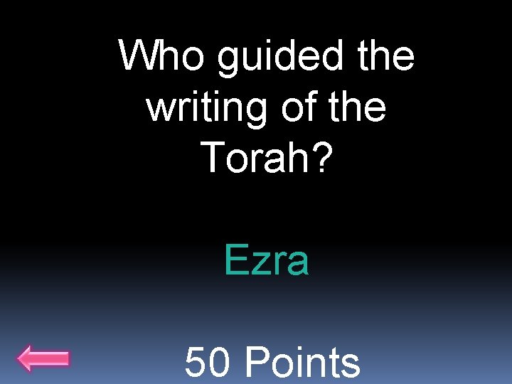 Who guided the writing of the Torah? Ezra 50 Points 