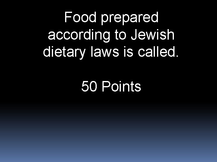 Food prepared according to Jewish dietary laws is called. 50 Points 