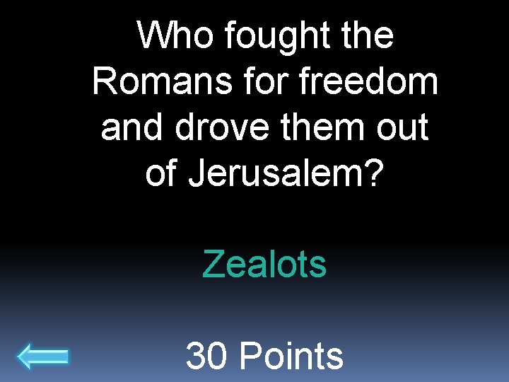 Who fought the Romans for freedom and drove them out of Jerusalem? Zealots 30