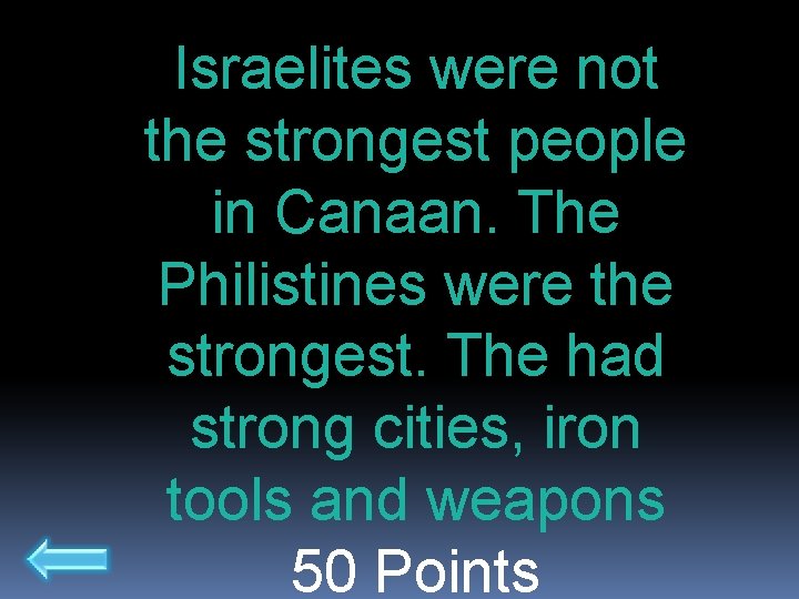 Israelites were not the strongest people in Canaan. The Philistines were the strongest. The
