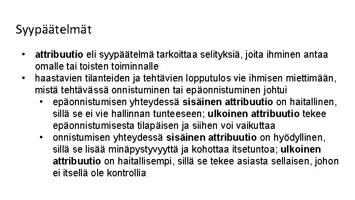 Syypäätelmät • attribuutio eli syypäätelmä tarkoittaa selityksiä, joita ihminen antaa omalle tai toisten toiminnalle