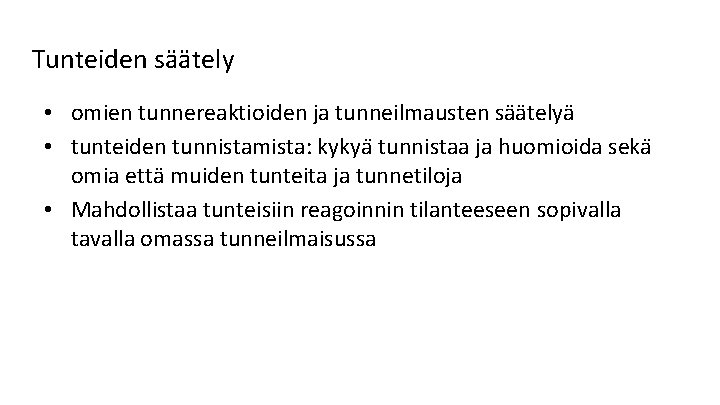 Tunteiden säätely • omien tunnereaktioiden ja tunneilmausten säätelyä • tunteiden tunnistamista: kykya tunnistaa ja