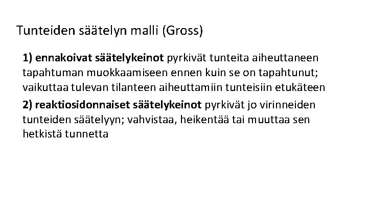 Tunteiden säätelyn malli (Gross) 1) ennakoivat säätelykeinot pyrkivät tunteita aiheuttaneen tapahtuman muokkaamiseen ennen kuin
