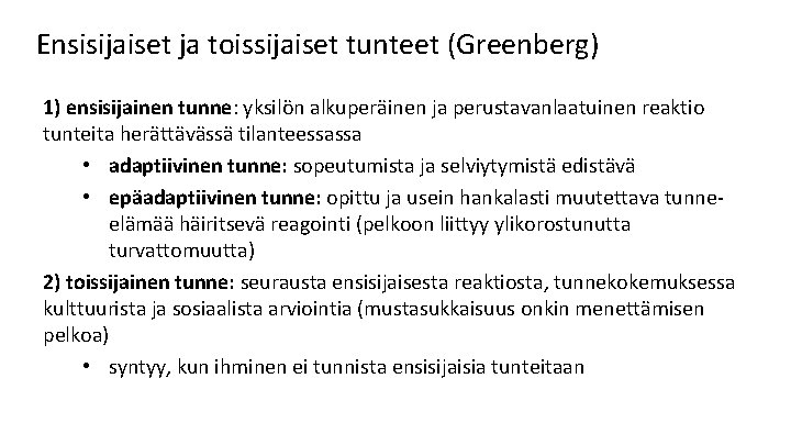 Ensisijaiset ja toissijaiset tunteet (Greenberg) 1) ensisijainen tunne: yksilön alkuperäinen ja perustavanlaatuinen reaktio tunteita