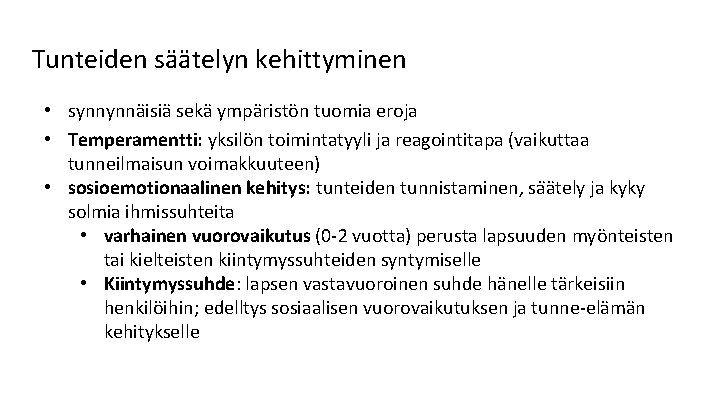 Tunteiden säätelyn kehittyminen • synnynnäisiä sekä ympäristön tuomia eroja • Temperamentti: yksilön toimintatyyli ja