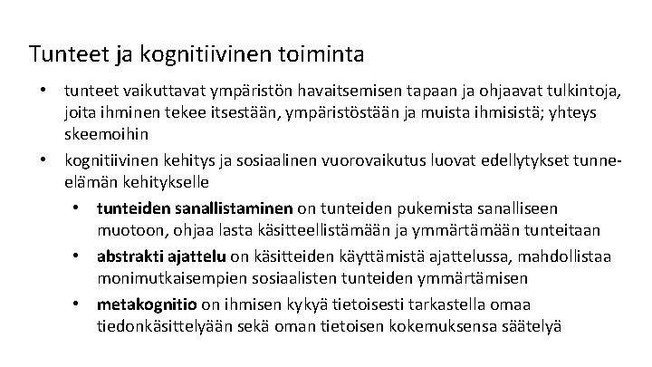 Tunteet ja kognitiivinen toiminta • tunteet vaikuttavat ympäristön havaitsemisen tapaan ja ohjaavat tulkintoja, joita