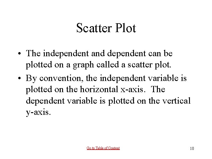 Scatter Plot • The independent and dependent can be plotted on a graph called