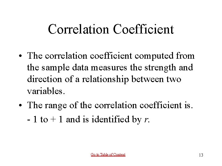 Correlation Coefficient • The correlation coefficient computed from the sample data measures the strength