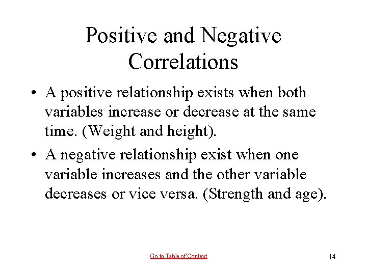 Positive and Negative Correlations • A positive relationship exists when both variables increase or