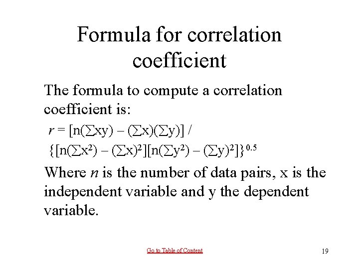 Formula for correlation coefficient The formula to compute a correlation coefficient is: r =