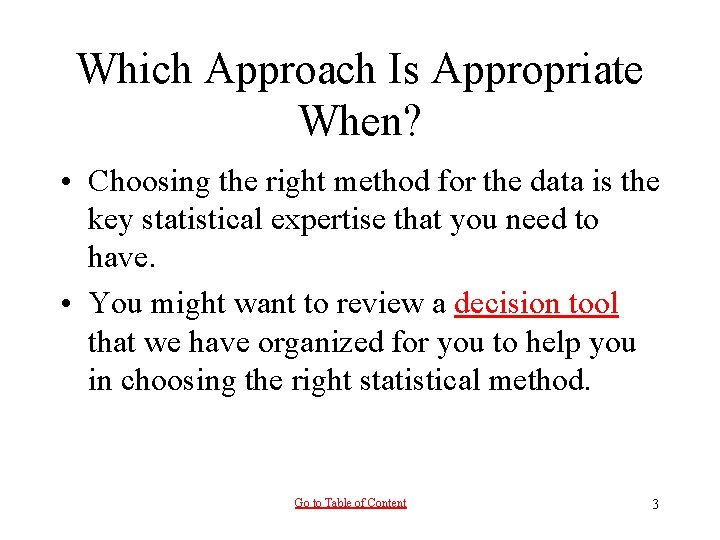 Which Approach Is Appropriate When? • Choosing the right method for the data is