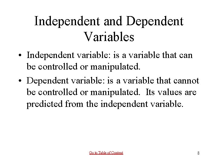 Independent and Dependent Variables • Independent variable: is a variable that can be controlled