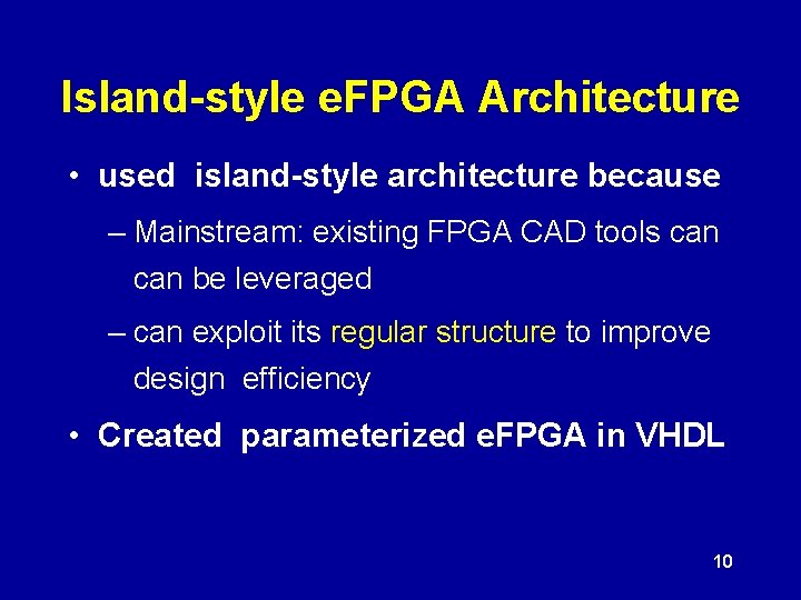 Island-style e. FPGA Architecture • used island-style architecture because – Mainstream: existing FPGA CAD