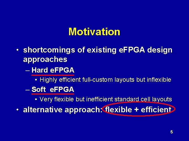 Motivation • shortcomings of existing e. FPGA design approaches – Hard e. FPGA •