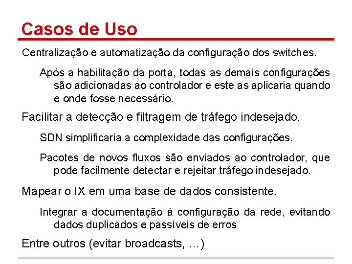 Casos de Uso Centralização e automatização da configuração dos switches. Após a habilitação da
