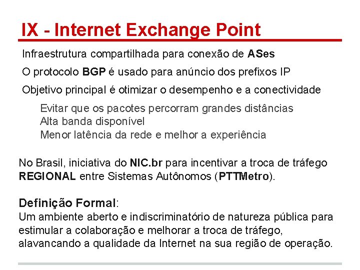 IX - Internet Exchange Point Infraestrutura compartilhada para conexão de ASes O protocolo BGP