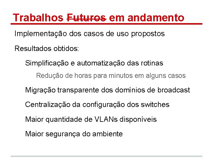 Trabalhos Futuros em andamento Implementação dos casos de uso propostos Resultados obtidos: Simplificação e