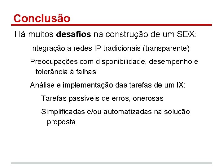 Conclusão Há muitos desafios na construção de um SDX: Integração a redes IP tradicionais