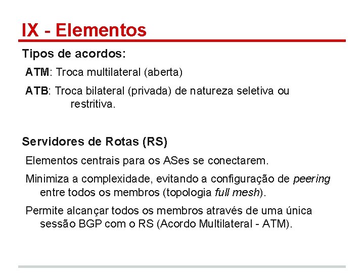 IX - Elementos Tipos de acordos: ATM: Troca multilateral (aberta) ATB: Troca bilateral (privada)