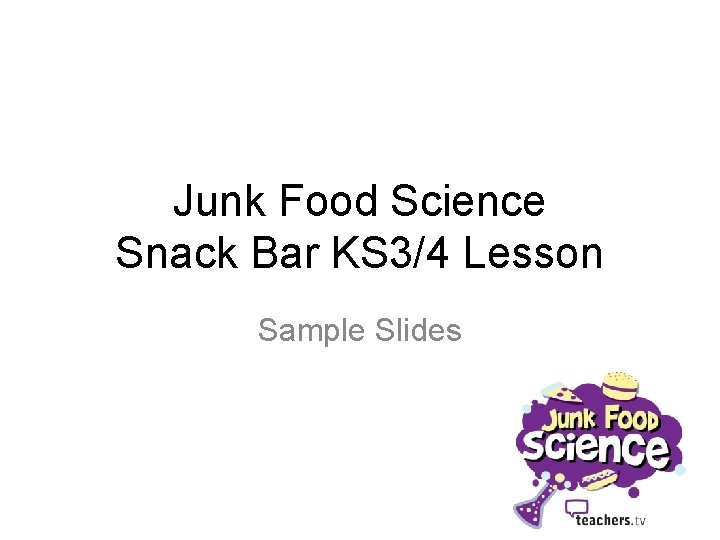 Junk Food Science Snack Bar KS 3/4 Lesson Sample Slides 