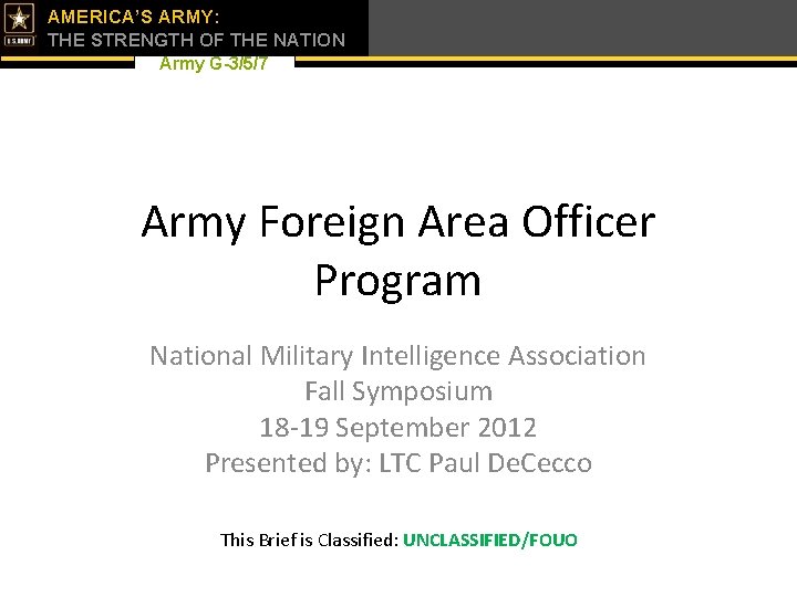 AMERICA’S ARMY: THE STRENGTH OF THE NATION Army G-3/5/7 Army Foreign Area Officer Program