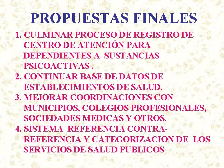 PROPUESTAS FINALES 1. CULMINAR PROCESO DE REGISTRO DE CENTRO DE ATENCIÓN PARA DEPENDIENTES A