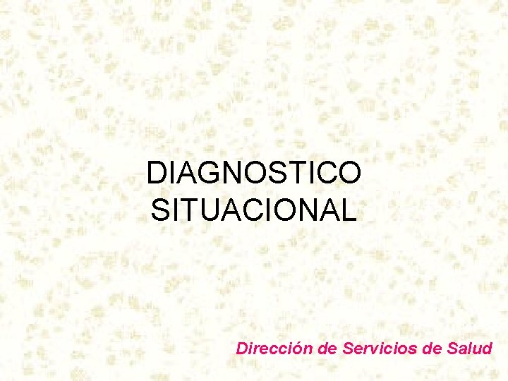 DIAGNOSTICO SITUACIONAL Dirección de Servicios de Salud 