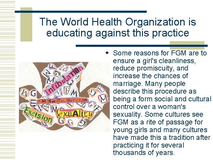 The World Health Organization is educating against this practice w Some reasons for FGM