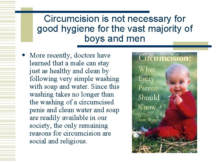 Circumcision is not necessary for good hygiene for the vast majority of boys and