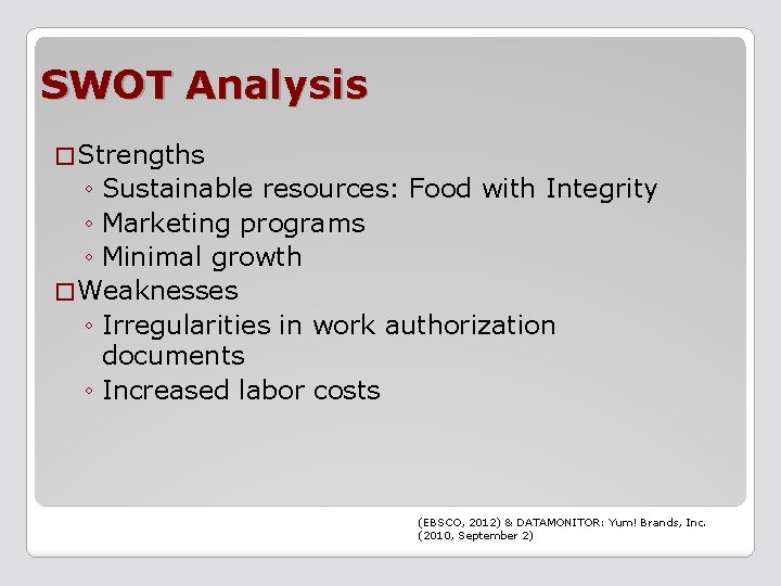 SWOT Analysis � Strengths ◦ Sustainable resources: Food with Integrity ◦ Marketing programs ◦