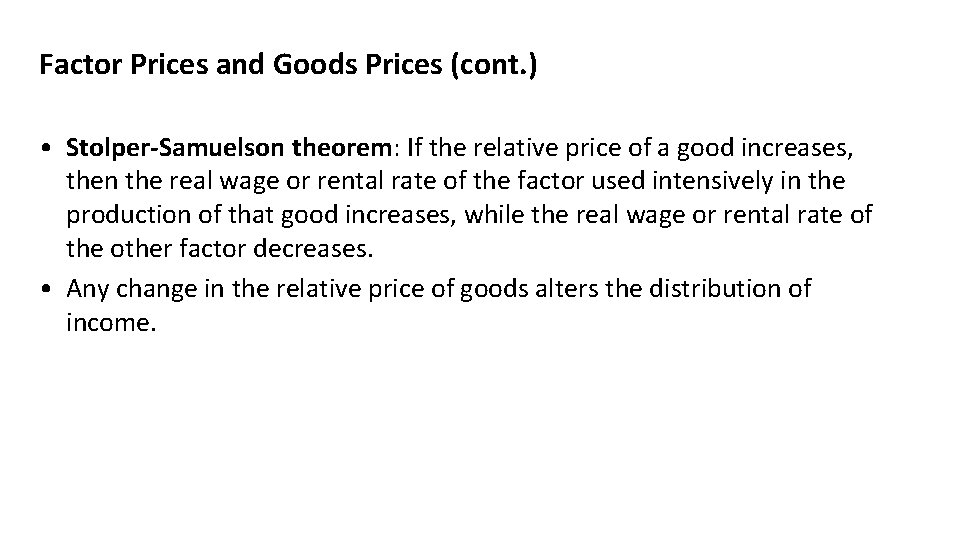 Factor Prices and Goods Prices (cont. ) • Stolper-Samuelson theorem: If the relative price