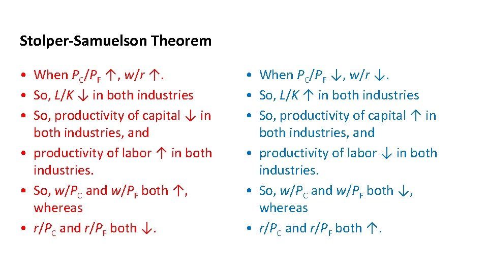 Stolper-Samuelson Theorem • When PC/PF ↑, w/r ↑. • So, L/K ↓ in both