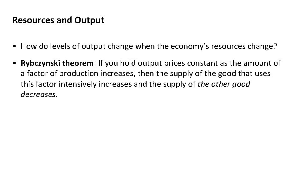 Resources and Output • How do levels of output change when the economy’s resources