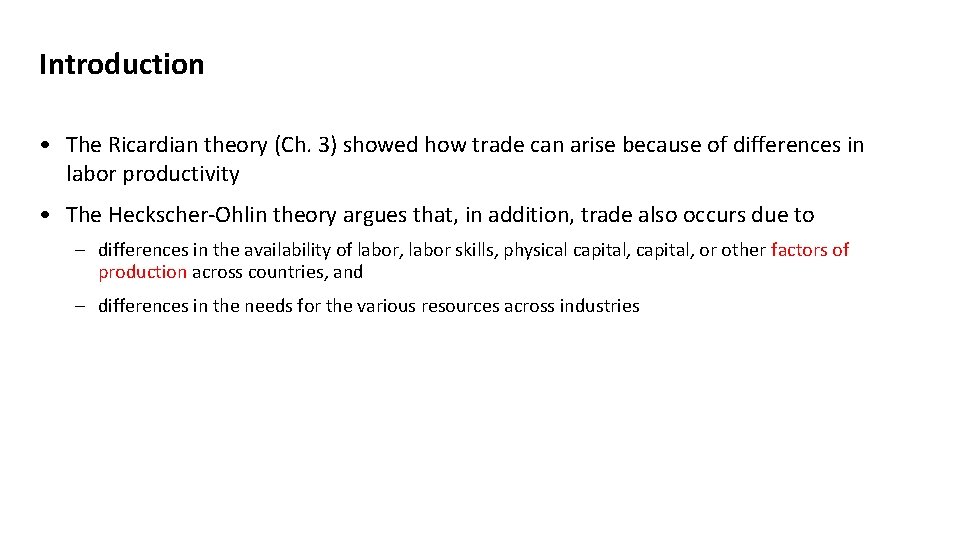 Introduction • The Ricardian theory (Ch. 3) showed how trade can arise because of