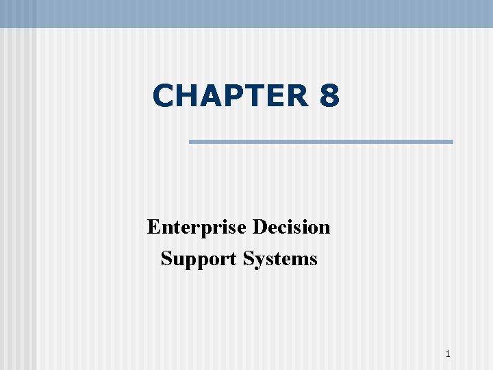 CHAPTER 8 Enterprise Decision Support Systems 1 
