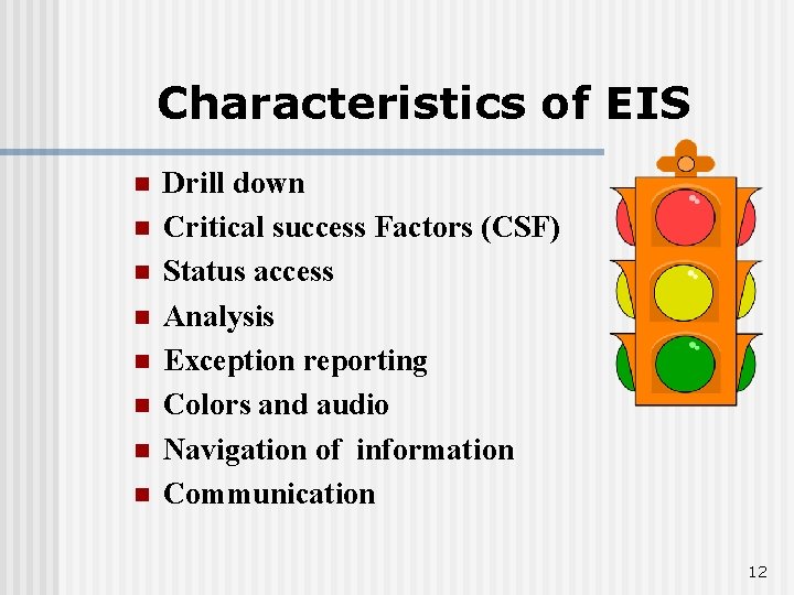 Characteristics of EIS n n n n Drill down Critical success Factors (CSF) Status