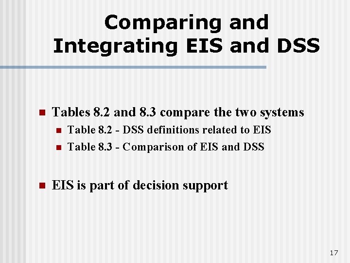 Comparing and Integrating EIS and DSS n Tables 8. 2 and 8. 3 compare