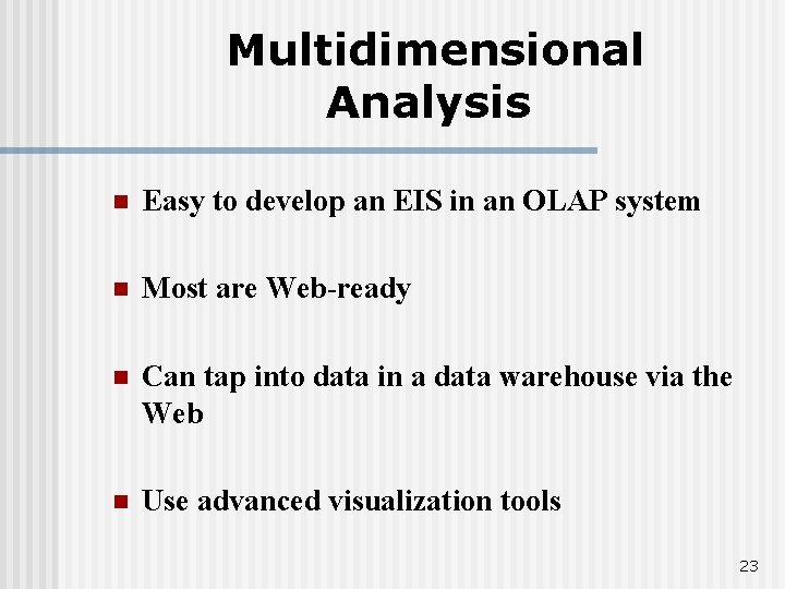 Multidimensional Analysis n Easy to develop an EIS in an OLAP system n Most