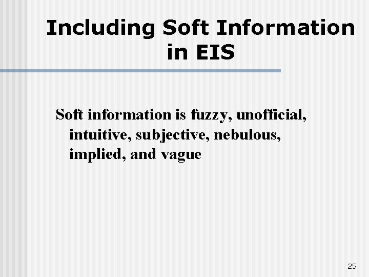 Including Soft Information in EIS Soft information is fuzzy, unofficial, intuitive, subjective, nebulous, implied,