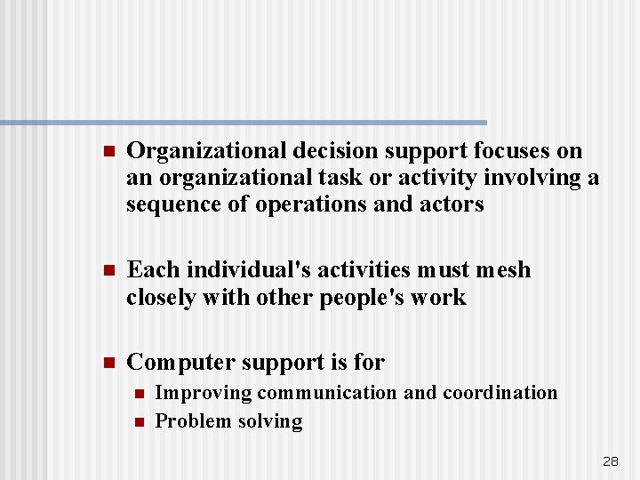 n Organizational decision support focuses on an organizational task or activity involving a sequence