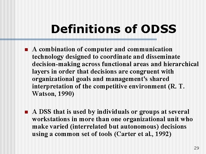 Definitions of ODSS n A combination of computer and communication technology designed to coordinate