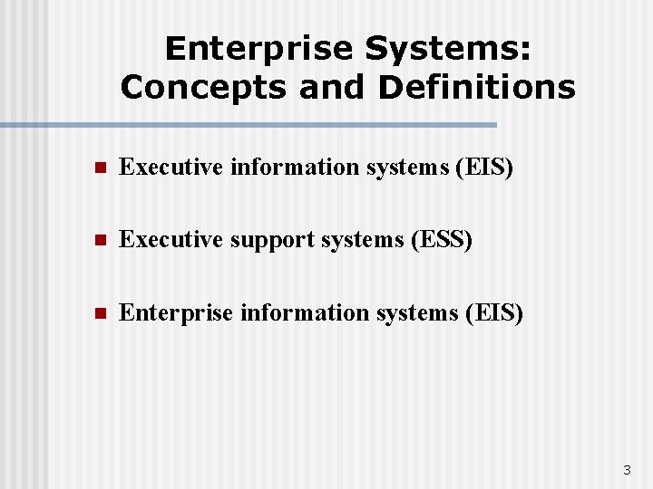 Enterprise Systems: Concepts and Definitions n Executive information systems (EIS) n Executive support systems