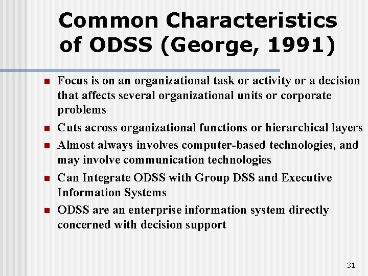 Common Characteristics of ODSS (George, 1991) n n n Focus is on an organizational