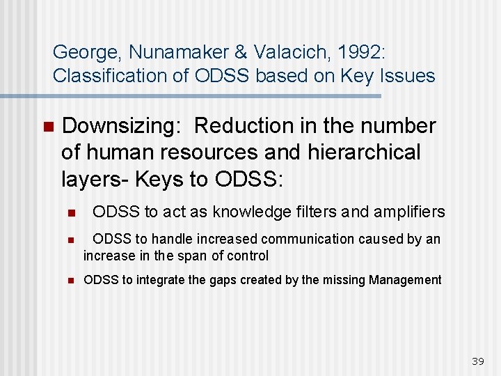 George, Nunamaker & Valacich, 1992: Classification of ODSS based on Key Issues n Downsizing: