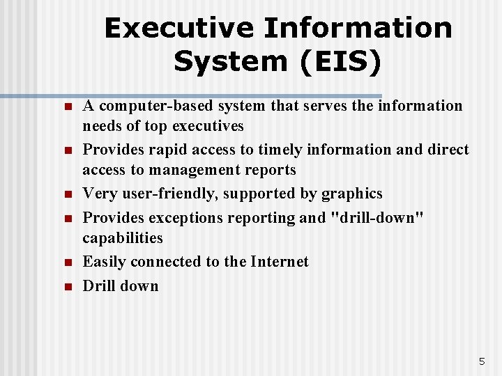 Executive Information System (EIS) n n n A computer-based system that serves the information