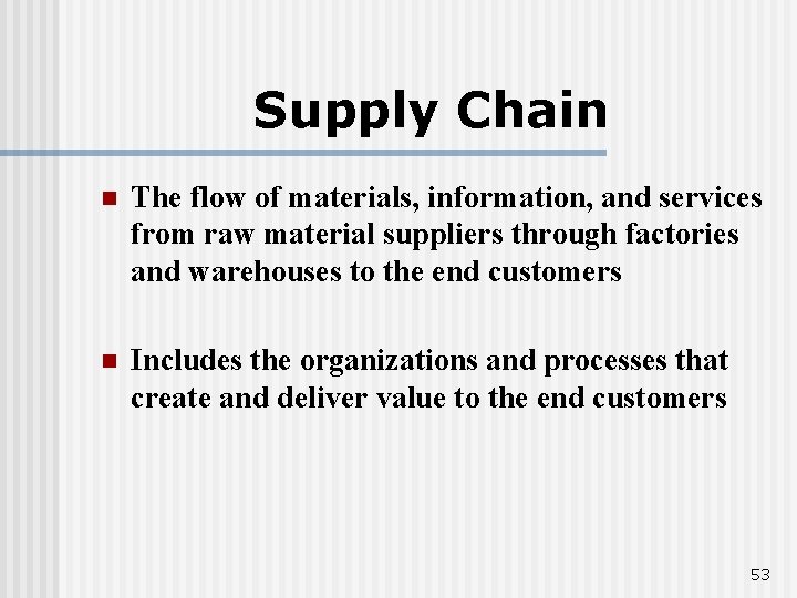 Supply Chain n The flow of materials, information, and services from raw material suppliers