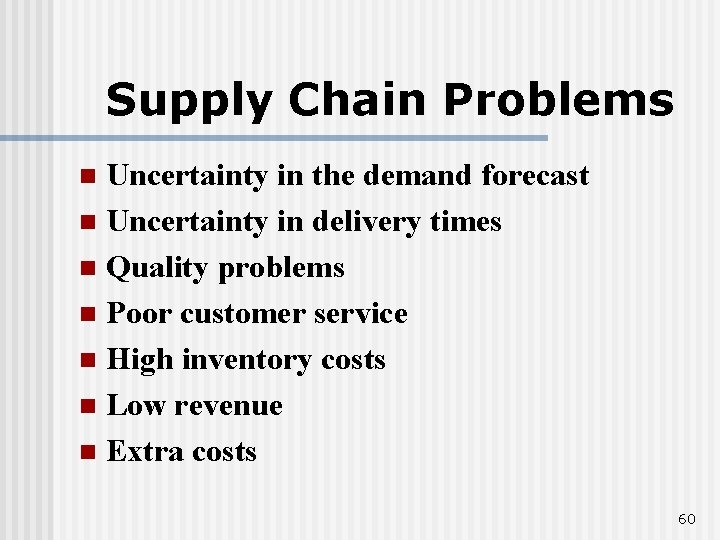 Supply Chain Problems Uncertainty in the demand forecast n Uncertainty in delivery times n