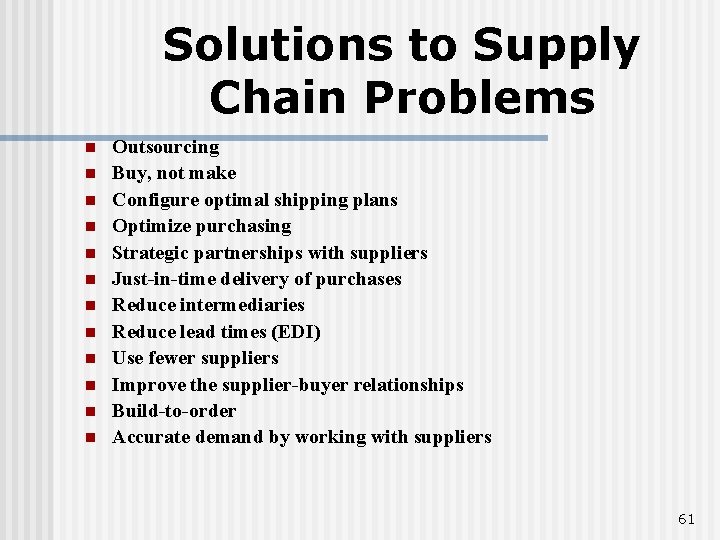 Solutions to Supply Chain Problems n n n Outsourcing Buy, not make Configure optimal