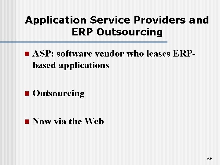 Application Service Providers and ERP Outsourcing n ASP: software vendor who leases ERPbased applications